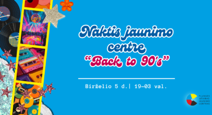 Naktis jaunimo centre „Back to 90s” Naktis jaunimo centre „Back to 90s”